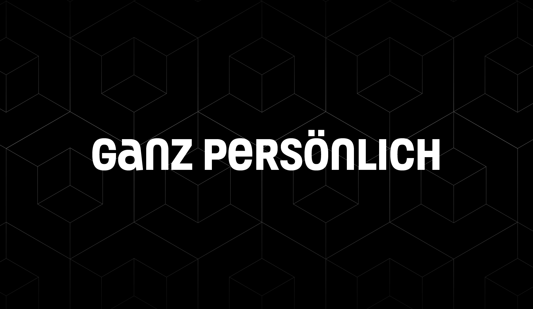 Das Bild zeigt die Überschrift "Ganz Persönlich" in weiß auf schwarzem, ganz leicht gemusterten Untergrund.
